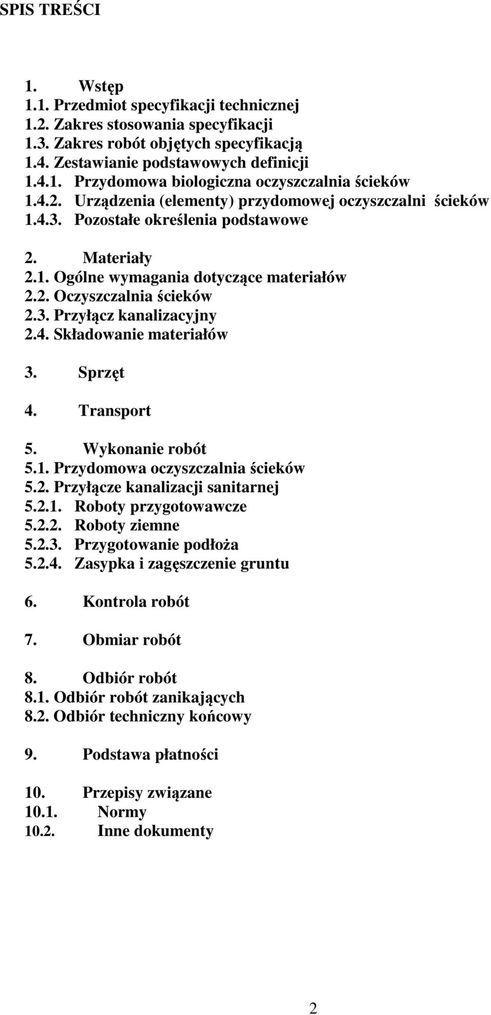 4. Składowanie materiałów 3. Sprzęt 4. Transport 5. Wykonanie robót 5.1. Przydomowa oczyszczalnia ścieków 5.2. Przyłącze kanalizacji sanitarnej 5.2.1. Roboty przygotowawcze 5.2.2. Roboty ziemne 5.2.3. Przygotowanie podłoża 5.