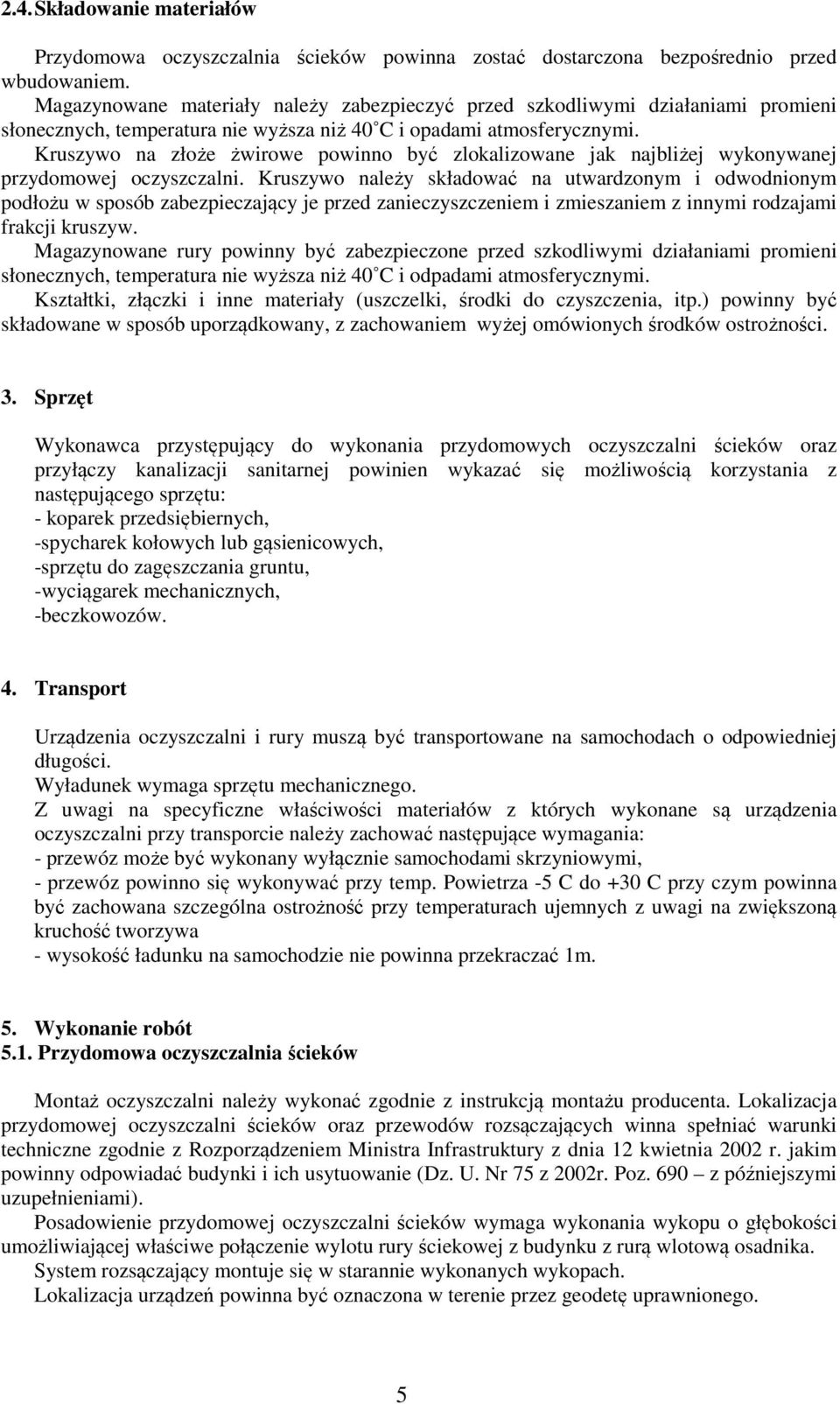 Kruszywo na złoże żwirowe powinno być zlokalizowane jak najbliżej wykonywanej przydomowej oczyszczalni.