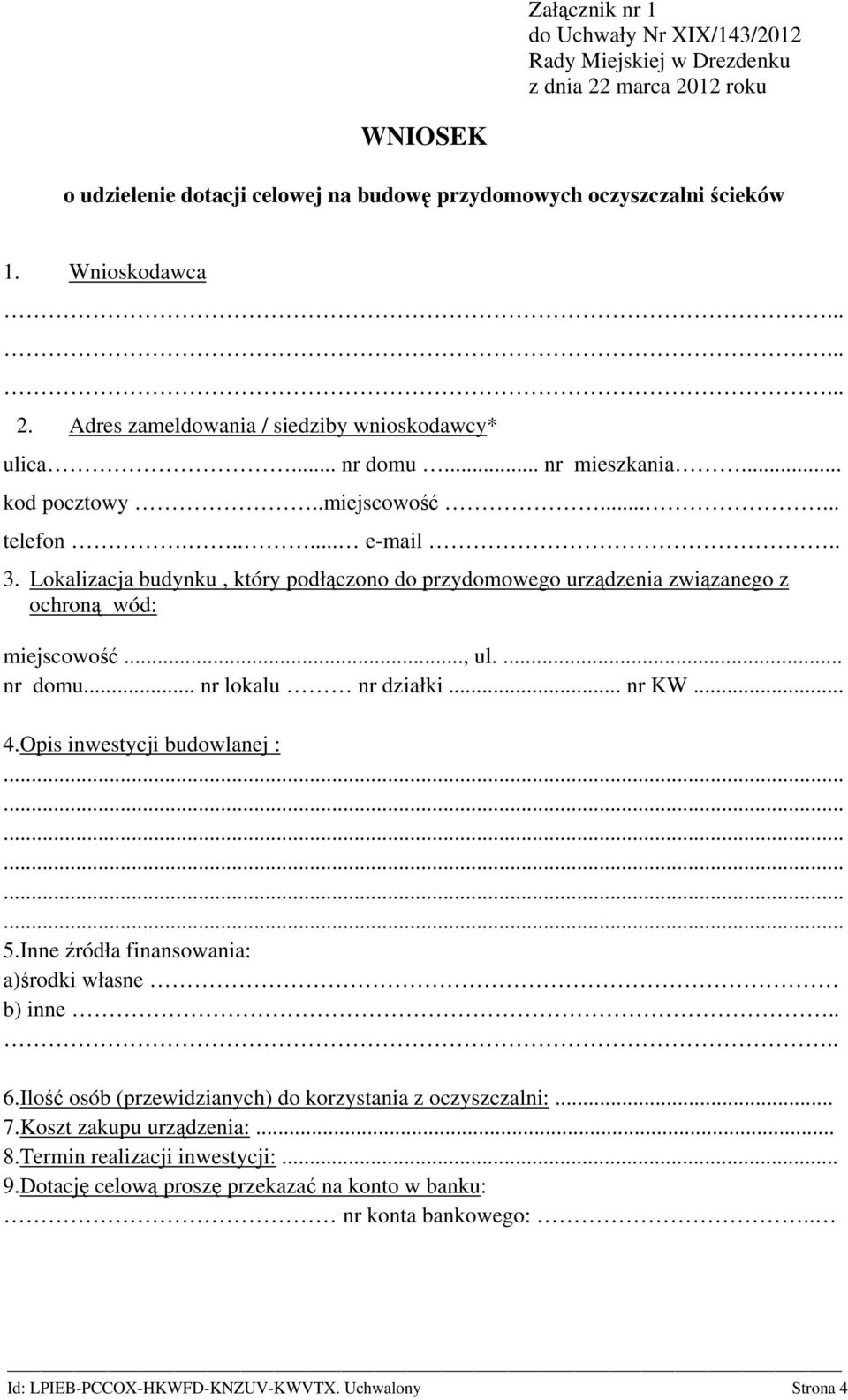 ... nr domu... nr lokalu nr działki... nr KW... 4.Opis inwestycji budowlanej : 5.Inne źródła finansowania: a)środki własne b) inne.... 6.Ilość osób (przewidzianych) do korzystania z oczyszczalni:... 7.