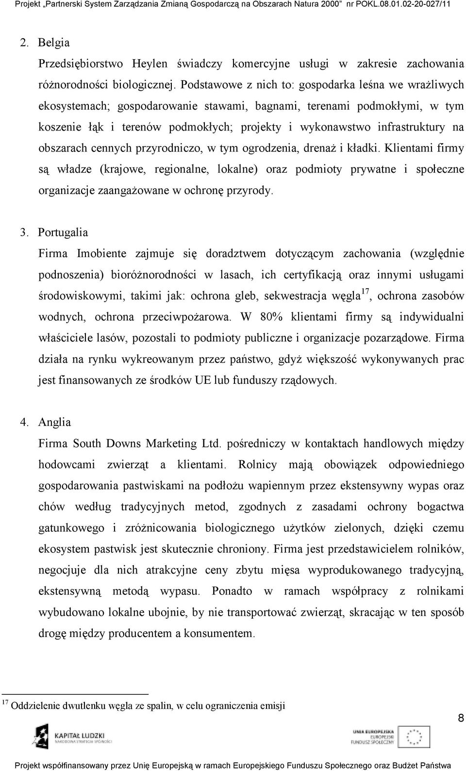 na obszarach cennych przyrodniczo, w tym ogrodzenia, drenaŝ i kładki.