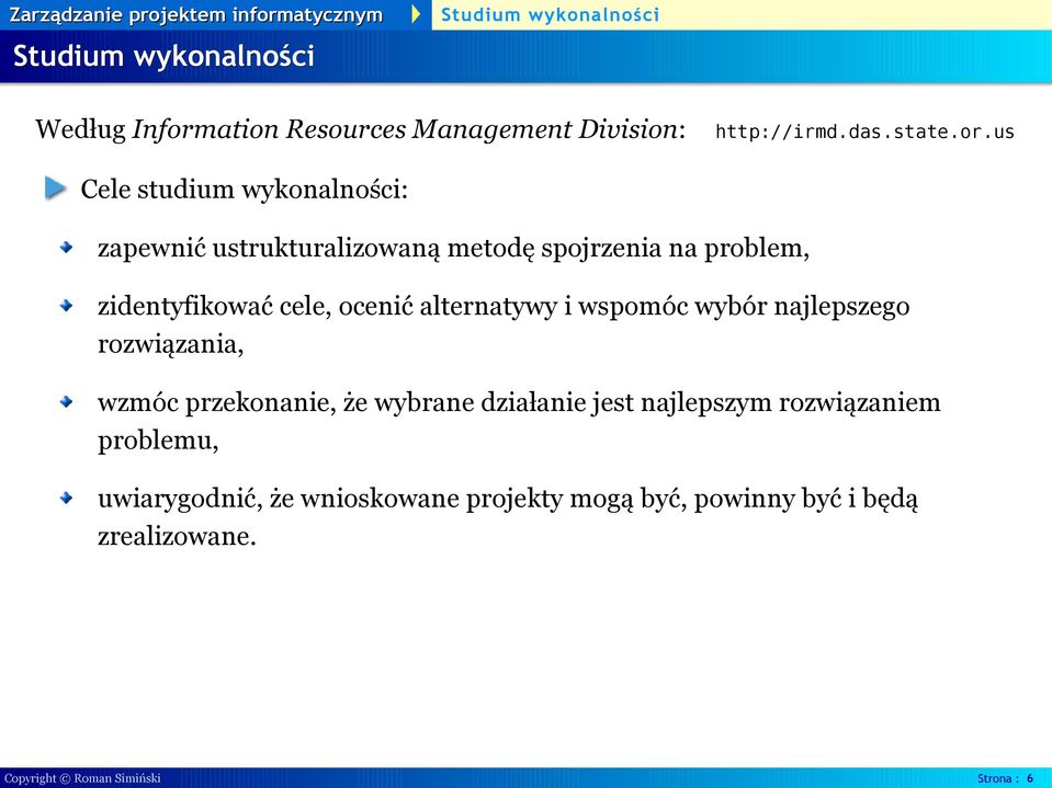 us Cele studium wykonalności: zapewnić ustrukturalizowaną metodę spojrzenia na problem, zidentyfikować cele,