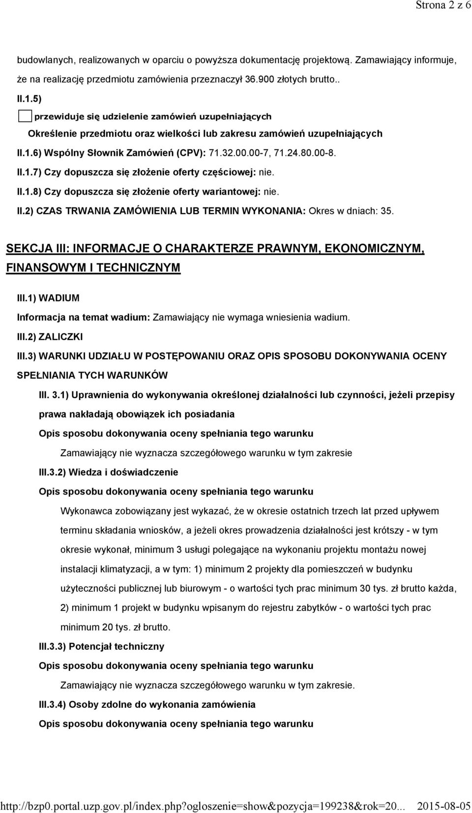 II.1.7) Czy dopuszcza się złożenie oferty częściowej: nie. II.1.8) Czy dopuszcza się złożenie oferty wariantowej: nie. II.2) CZAS TRWANIA ZAMÓWIENIA LUB TERMIN WYKONANIA: Okres w dniach: 35.