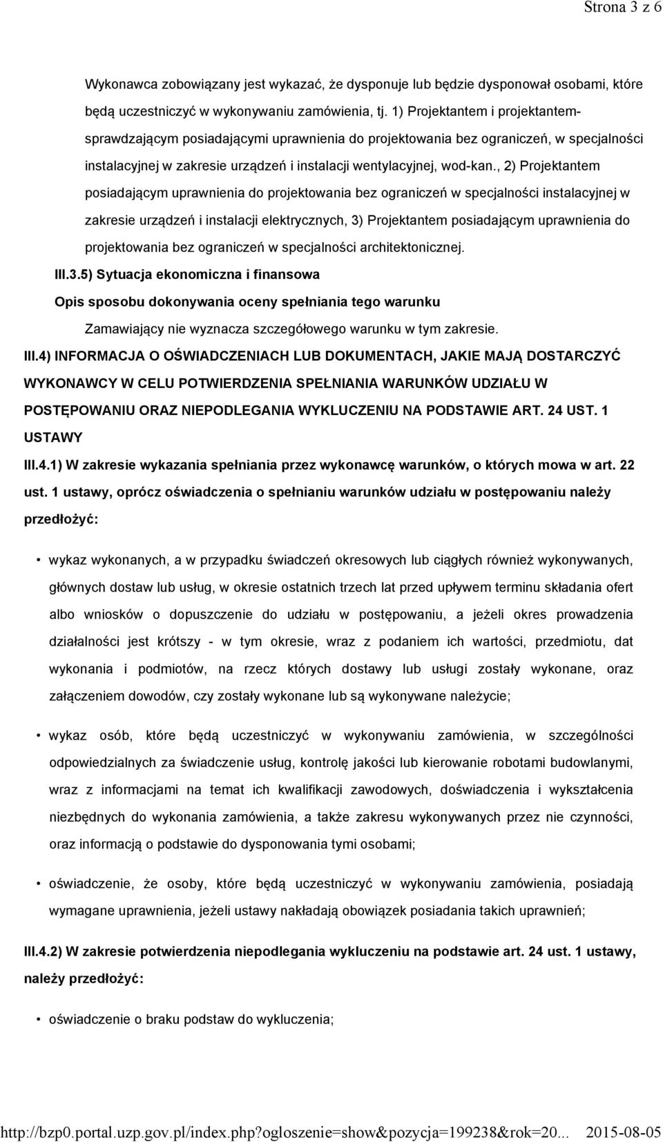 , 2) Projektantem posiadającym uprawnienia do projektowania bez ograniczeń w specjalności instalacyjnej w zakresie urządzeń i instalacji elektrycznych, 3) Projektantem posiadającym uprawnienia do