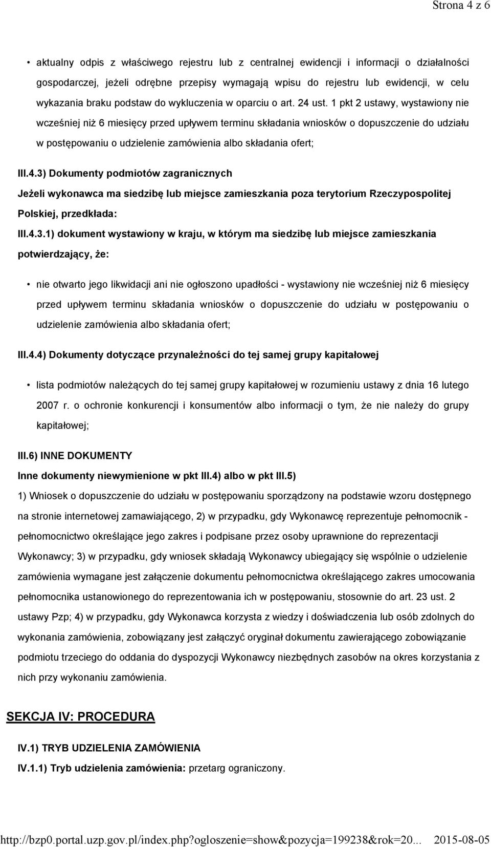 1 pkt 2 ustawy, wystawiony nie wcześniej niż 6 miesięcy przed upływem terminu składania wniosków o dopuszczenie do udziału w postępowaniu o udzielenie zamówienia albo składania ofert; III.4.