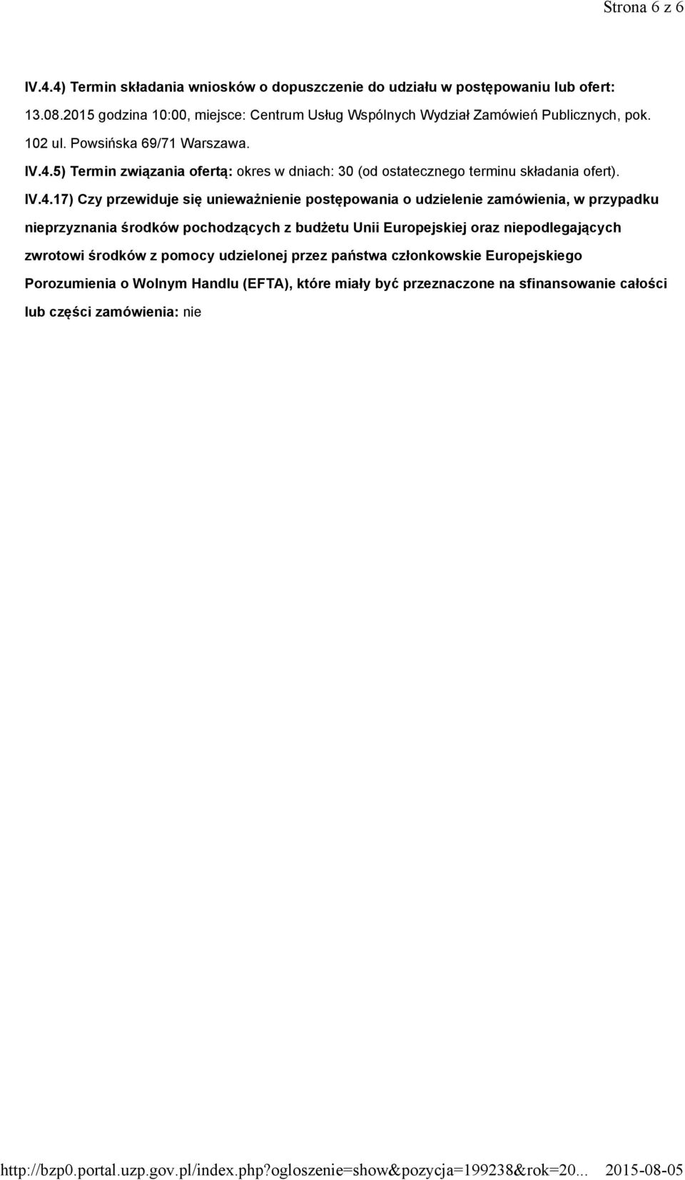 5) Termin związania ofertą: okres w dniach: 30 (od ostatecznego terminu składania ofert). IV.4.