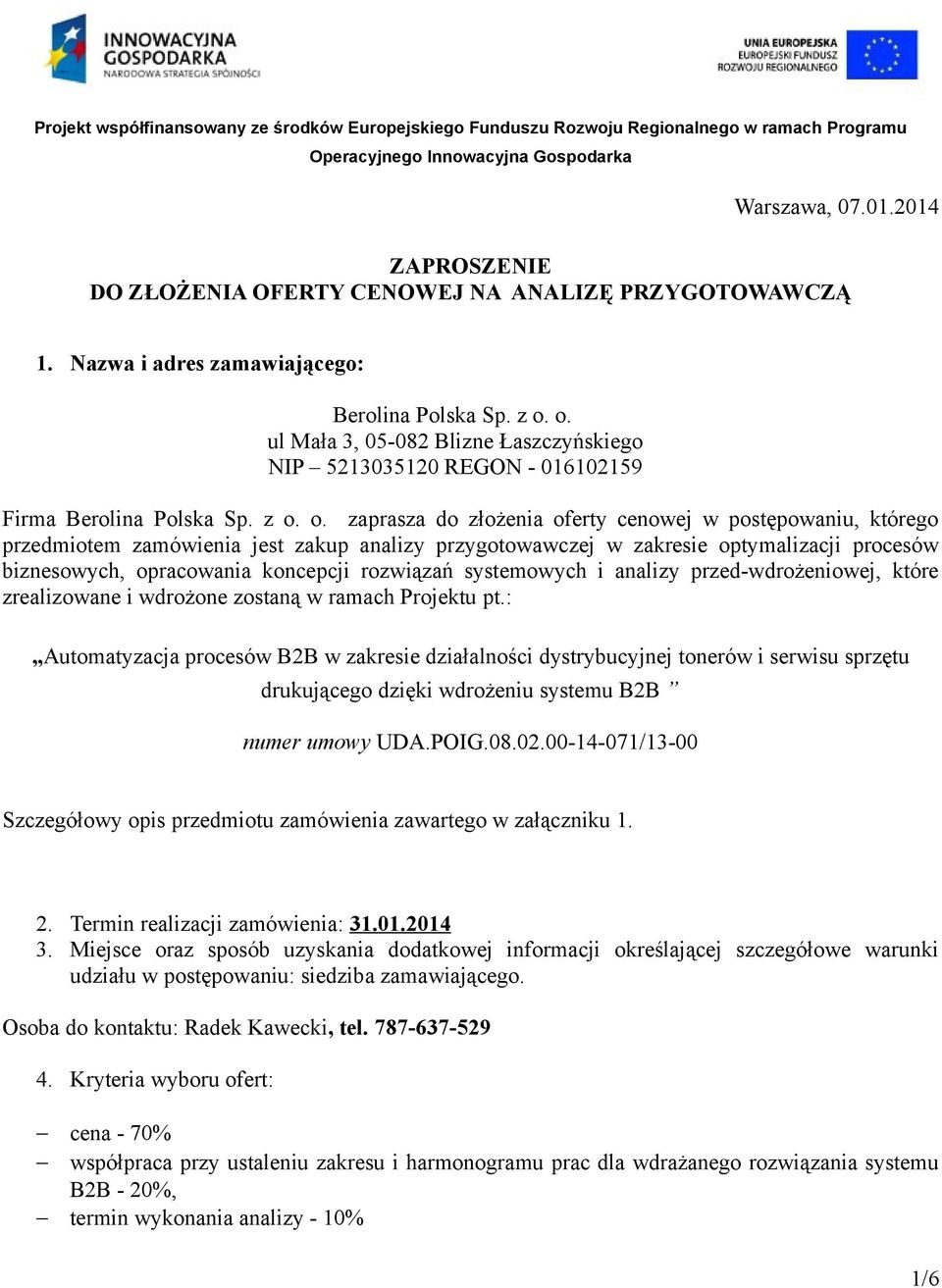 o. zaprasza do złożenia oferty cenowej w postępowaniu, którego przedmiotem zamówienia jest zakup analizy przygotowawczej w zakresie optymalizacji procesów biznesowych, opracowania koncepcji rozwiązań