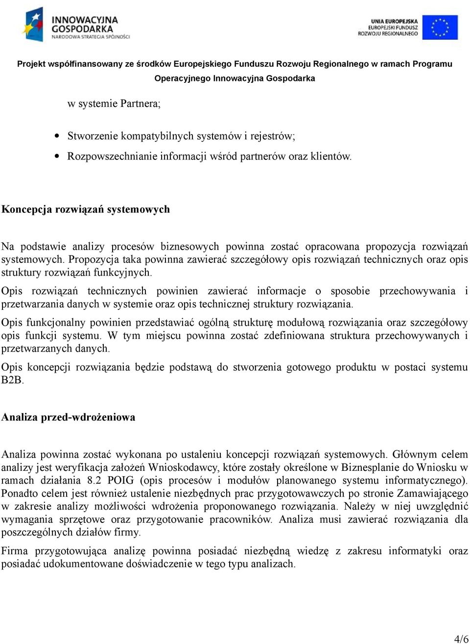 Propozycja taka powinna zawierać szczegółowy opis rozwiązań technicznych oraz opis struktury rozwiązań funkcyjnych.