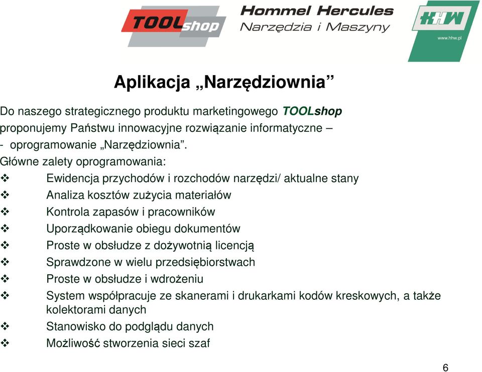 Główne zalety oprogramowania: Ewidencja przychodów i rozchodów narzędzi/ aktualne stany Analiza kosztów zużycia materiałów Kontrola zapasów i pracowników