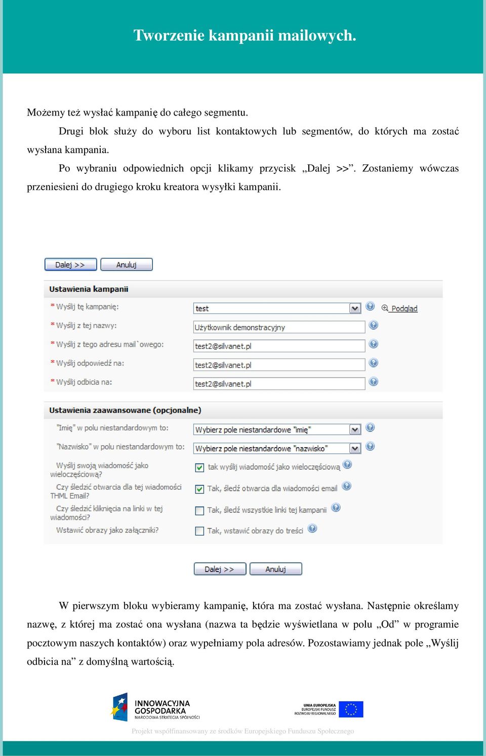 Po wybraniu odpowiednich opcji klikamy przycisk Dalej >>. Zostaniemy wówczas przeniesieni do drugiego kroku kreatora wysyłki kampanii.