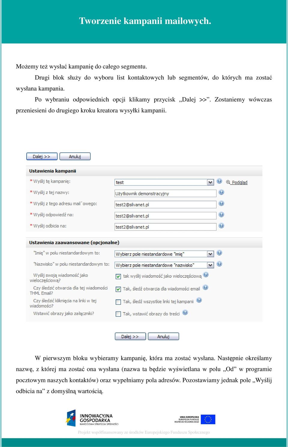 Po wybraniu odpowiednich opcji klikamy przycisk Dalej >>. Zostaniemy wówczas przeniesieni do drugiego kroku kreatora wysyłki kampanii.