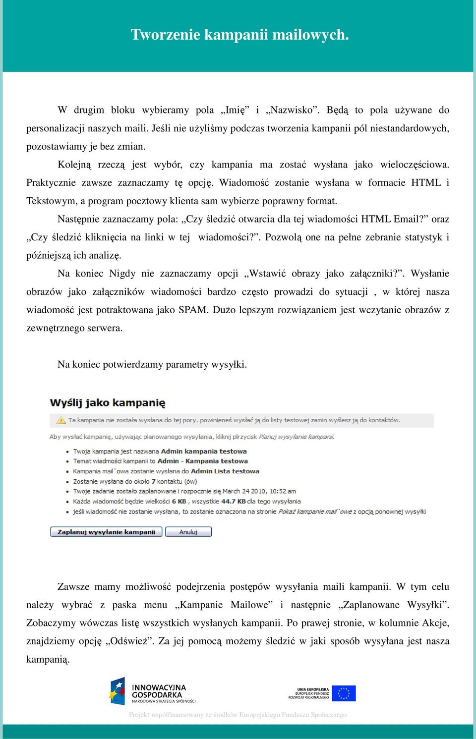 Wiadomość zostanie wysłana w formacie HTML i Tekstowym, a program pocztowy klienta sam wybierze poprawny format. Następnie zaznaczamy pola: Czy śledzić otwarcia dla tej wiadomości HTML Email?