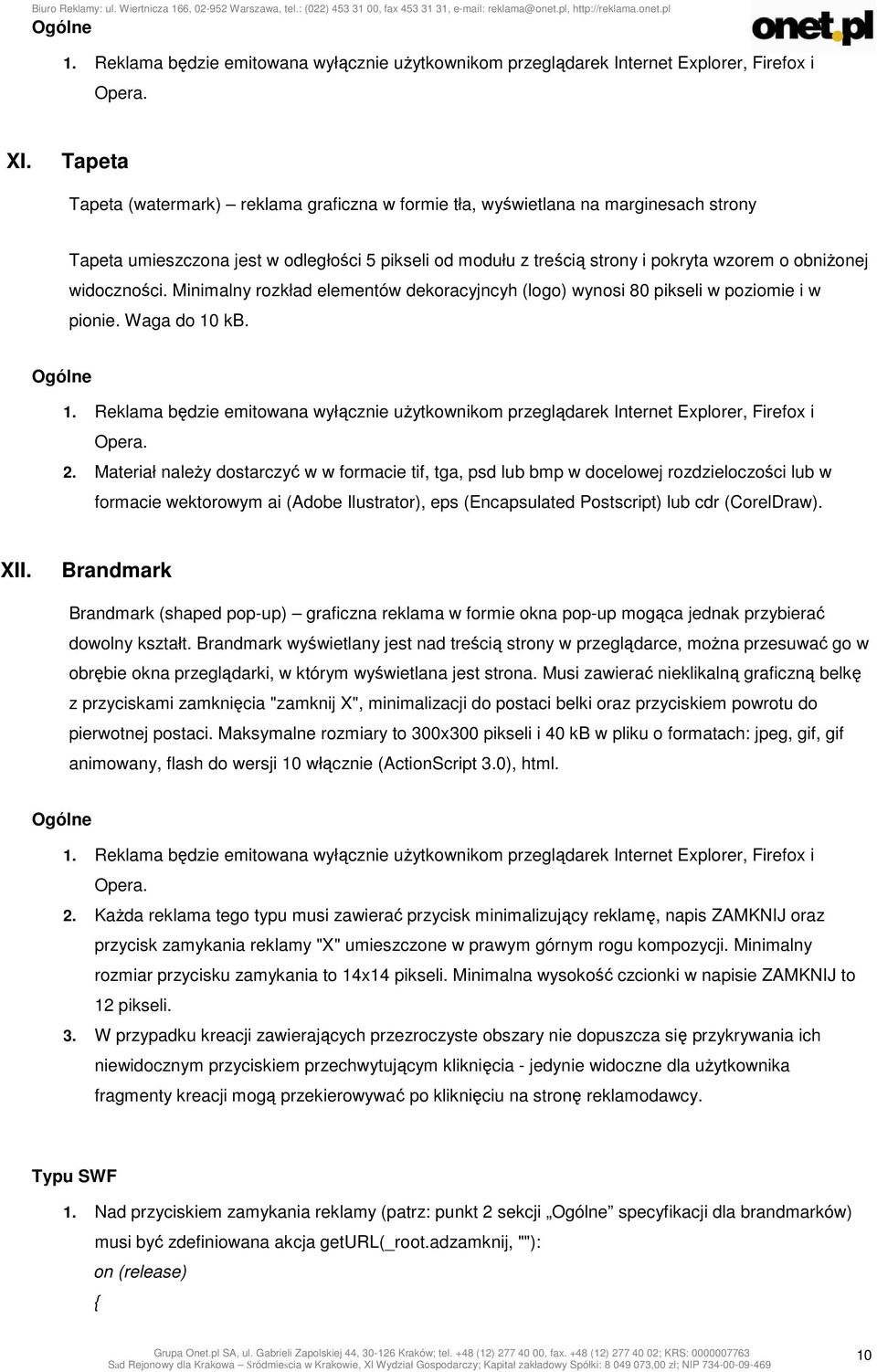 widoczności. Minimalny rozkład elementów dekoracyjncyh (logo) wynosi 80 pikseli w poziomie i w pionie. Waga do 10