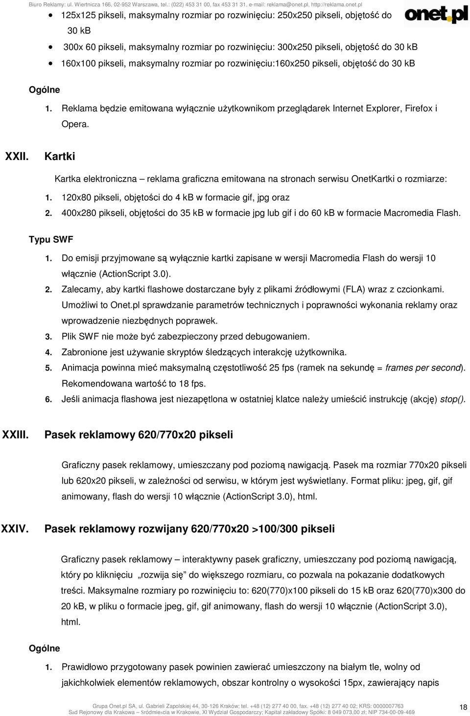 Kartki Kartka elektroniczna reklama graficzna emitowana na stronach serwisu OnetKartki o rozmiarze: 1. 120x80 pikseli, objętości do 4 kb w formacie gif, jpg oraz 2.