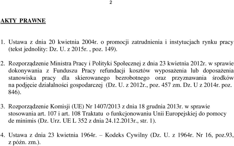 (Dz. U. z 2012r., poz. 457 zm. Dz. U z 2014r. poz. 846). 3. Rozporządzenie Komisji (UE) Nr 1407/2013 z dnia 18 grudnia 2013r. w sprawie stosowania art. 107 i art.