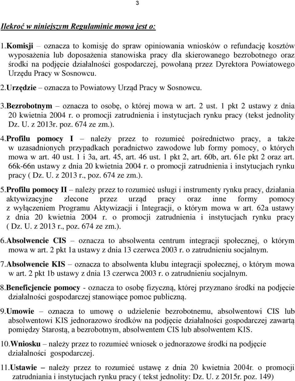 gospodarczej, powołaną przez Dyrektora Powiatowego Urzędu Pracy w Sosnowcu. 2.Urzędzie oznacza to Powiatowy Urząd Pracy w Sosnowcu. 3.Bezrobotnym oznacza to osobę, o której mowa w art. 2 ust.