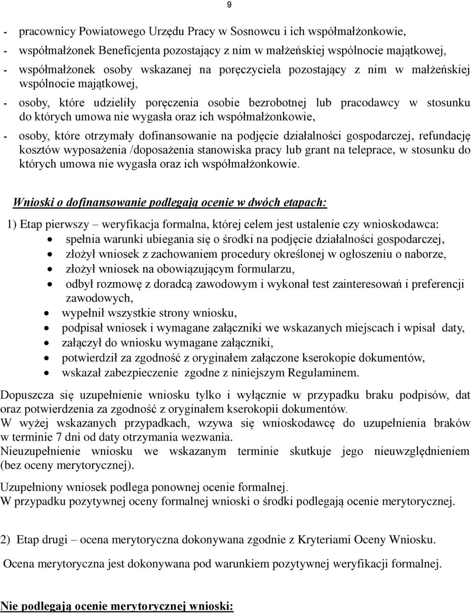 współmałżonkowie, - osoby, które otrzymały dofinansowanie na podjęcie działalności gospodarczej, refundację kosztów wyposażenia /doposażenia stanowiska pracy lub grant na teleprace, w stosunku do