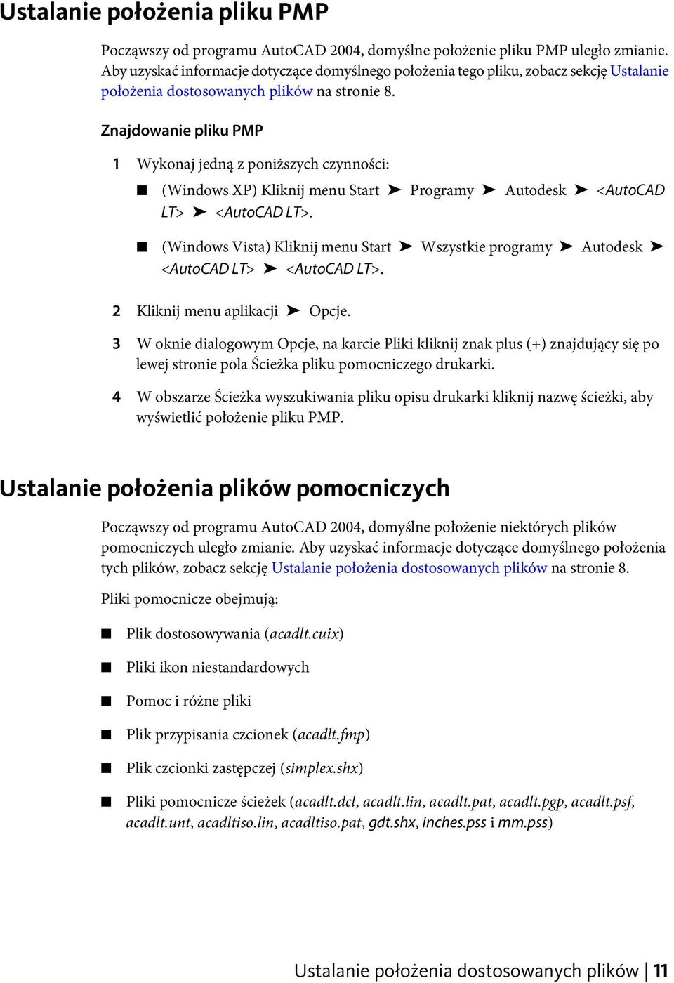 Znajdowanie pliku PMP 1 Wykonaj jedną z poniższych czynności: (Windows XP) Kliknij menu Start Programy Autodesk <AutoCAD LT> <AutoCAD LT>.