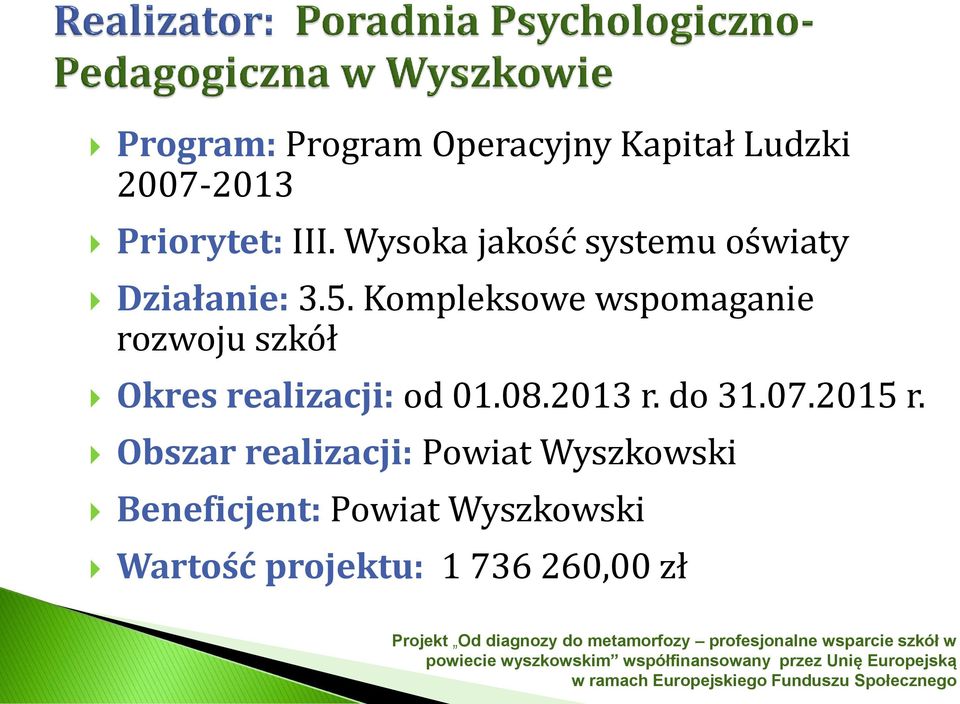 Kompleksowe wspomaganie rozwoju szkół Okres realizacji: od 01.08.2013 r. do 31.07.2015 r.