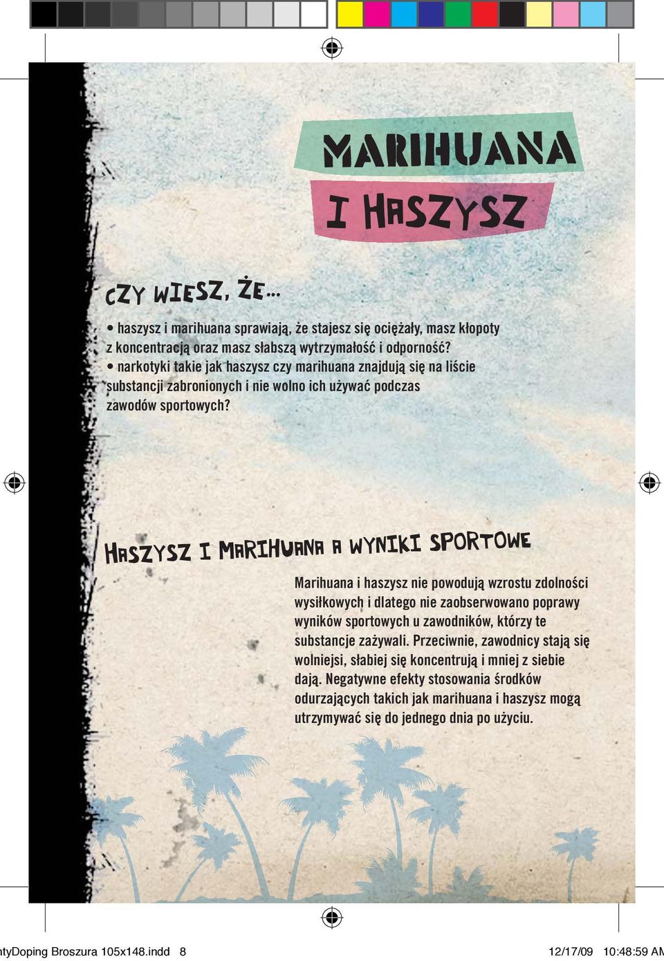 Haszysz i marihuana a wyniki sportowe Marihuana i haszysz nie powodują wzrostu zdolności wysiłkowych i dlatego nie zaobserwowano poprawy wyników sportowych u zawodników, którzy te substancje