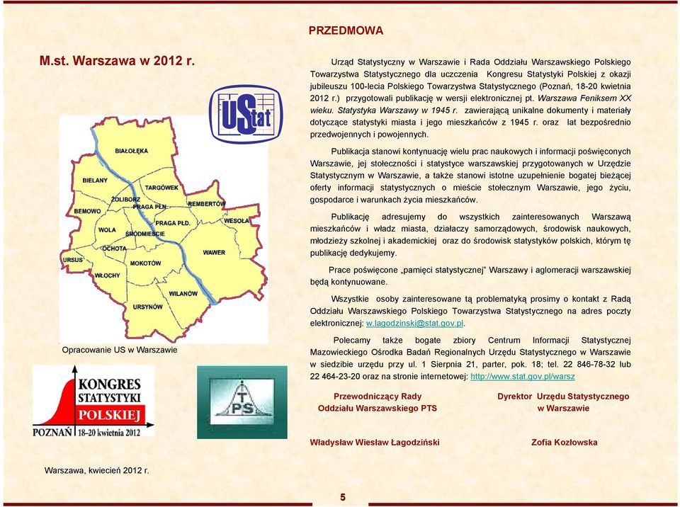 Statystycznego (Poznań, 18-20 kwietnia 2012 r.) przygotowali publikację w wersji elektronicznej pt. Warszawa Feniksem XX wieku. Statystyka Warszawy w 1945 r.