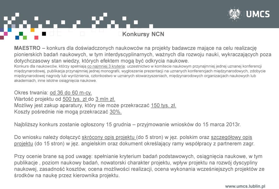 Konkurs dla naukowców, którzy spełniają co najmniej 3 kryteria: uczestnictwo w komitecie naukowym przynajmniej jednej uznanej konferencji międzynarodowej, publikacja przynajmniej jednej monografii,