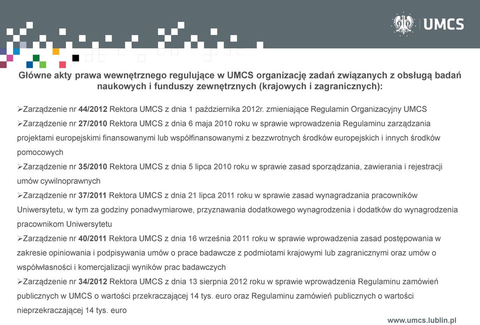 zmieniające Regulamin Organizacyjny UMCS Zarządzenie nr 27/2010 Rektora UMCS z dnia 6 maja 2010 roku w sprawie wprowadzenia Regulaminu zarządzania projektami europejskimi finansowanymi lub