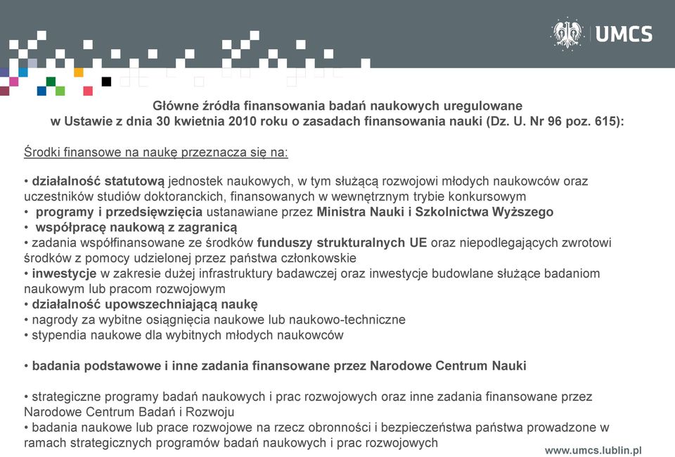 wewnętrznym trybie konkursowym programy i przedsięwzięcia ustanawiane przez Ministra Nauki i Szkolnictwa Wyższego współpracę naukową z zagranicą zadania współfinansowane ze środków funduszy