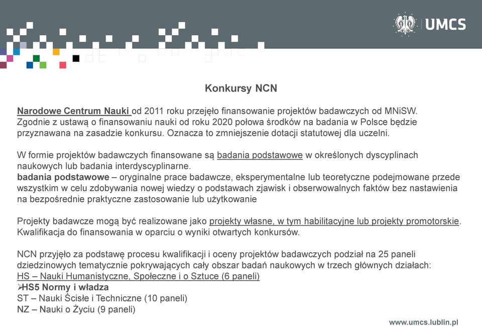 W formie projektów badawczych finansowane są badania podstawowe w określonych dyscyplinach naukowych lub badania interdyscyplinarne.