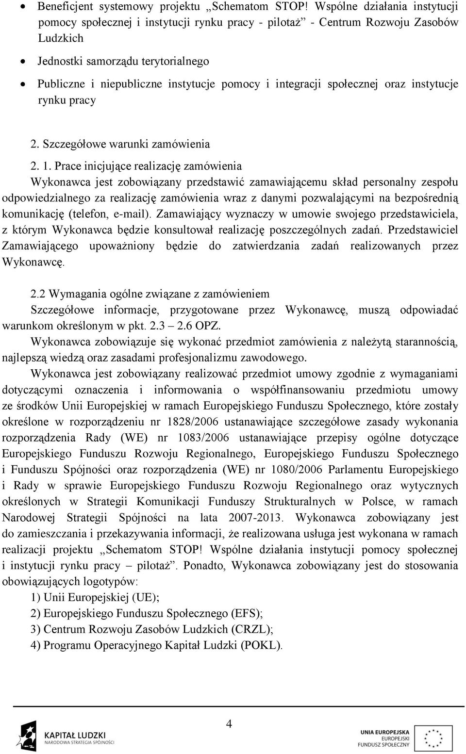 integracji społecznej oraz instytucje rynku pracy 2. Szczegółowe warunki zamówienia 2. 1.