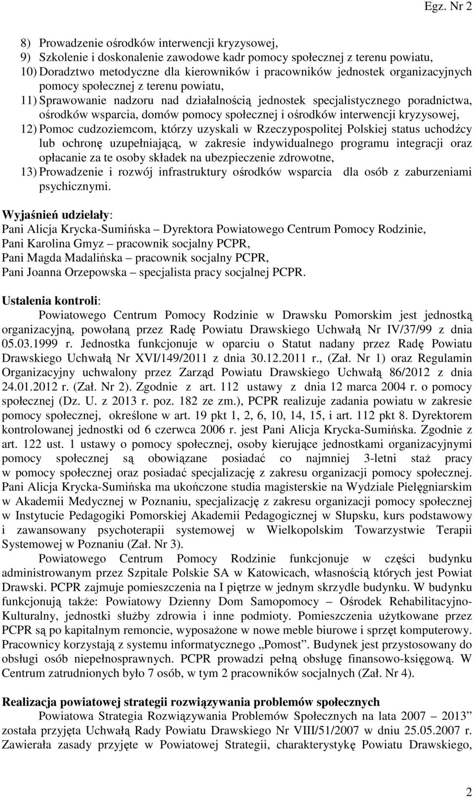 interwencji kryzysowej, 12) Pomoc cudzoziemcom, którzy uzyskali w Rzeczypospolitej Polskiej status uchodźcy lub ochronę uzupełniającą, w zakresie indywidualnego programu integracji oraz opłacanie za