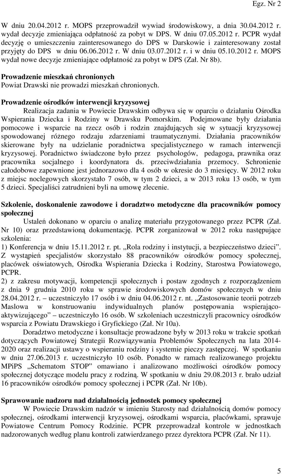 Prowadzenie mieszkań chronionych Powiat Drawski nie prowadzi mieszkań chronionych.