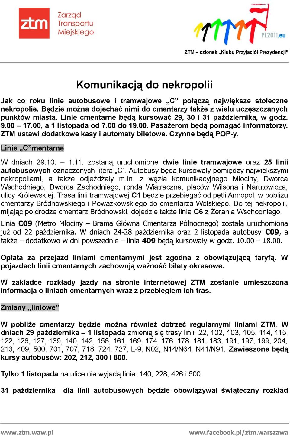 Czynne będą POP-y. Linie C mentarne W dniach 29.10. 1.11. zostaną uruchomione dwie linie tramwajowe oraz 25 linii autobusowych oznaczonych literą C.