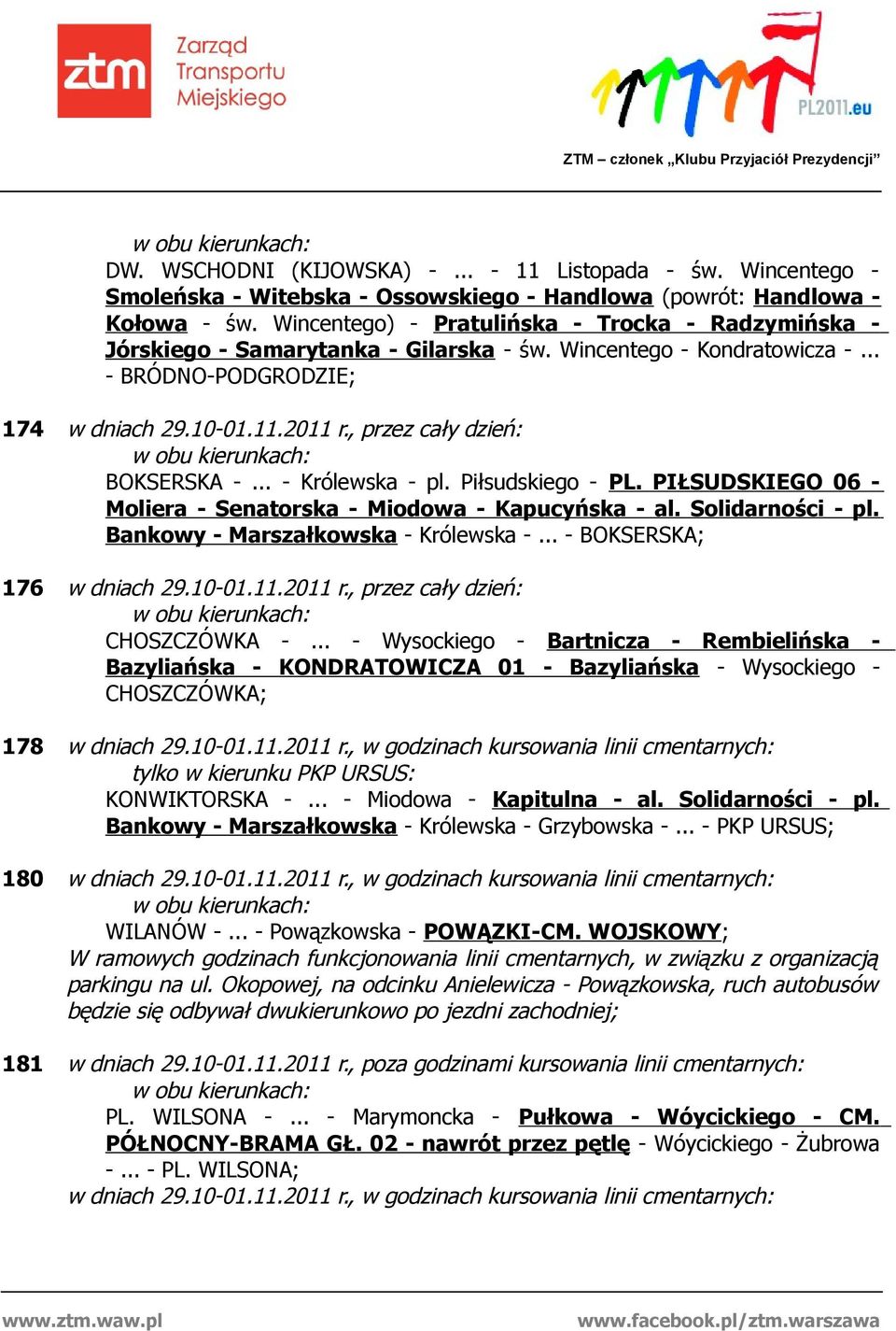 , przez cały dzień: BOKSERSKA -... - Królewska - pl. Piłsudskiego - PL. PIŁSUDSKIEGO 06 - Moliera - Senatorska - Miodowa - Kapucyńska - al. Solidarności - pl. Bankowy - Marszałkowska - Królewska -.