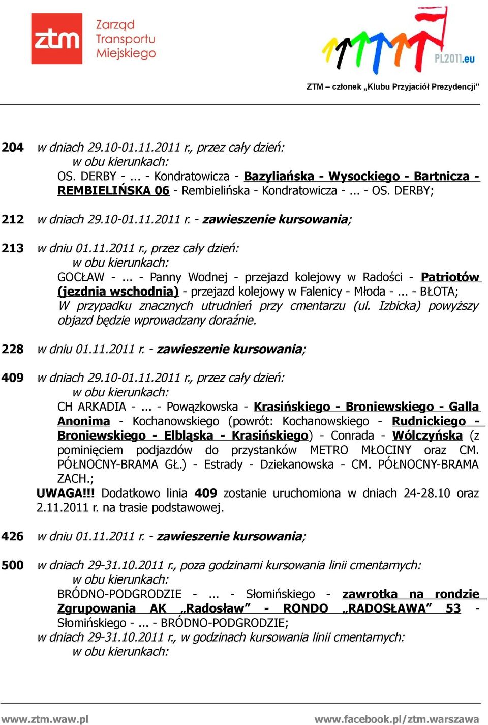 .. - Panny Wodnej - przejazd kolejowy w Radości - Patriotów (jezdnia wschodnia) - przejazd kolejowy w Falenicy - Młoda -... - BŁOTA; W przypadku znacznych utrudnień przy cmentarzu (ul.