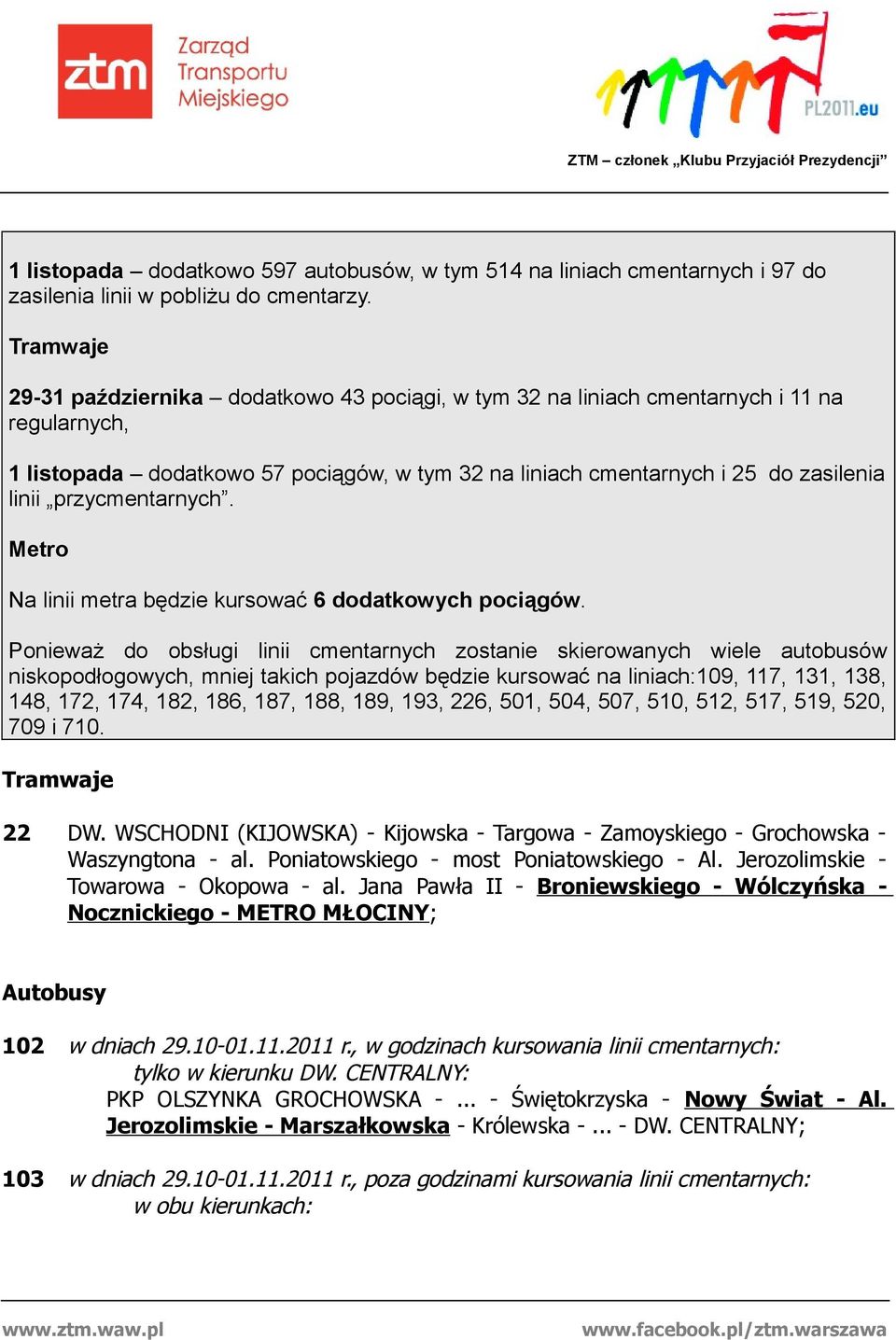 przycmentarnych. Metro Na linii metra będzie kursować 6 dodatkowych pociągów.