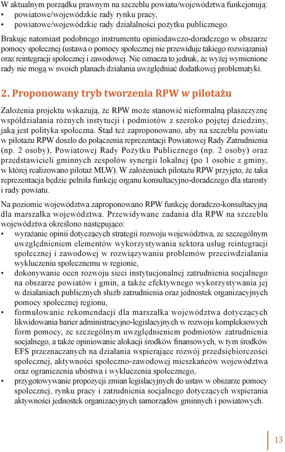 Nie oznacza to jednak, że wyżej wymienione rady nie mogą w swoich planach działania uwzględniać dodatkowej problematyki. 2.