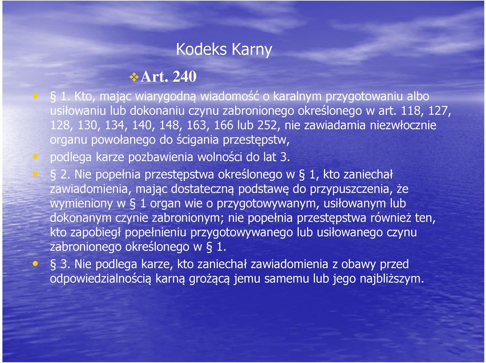 2, nie zawiadamia niezwłocznie organu powołanego do ścigania przestępstw, podlega karze pozbawienia wolności do lat 3. 2.