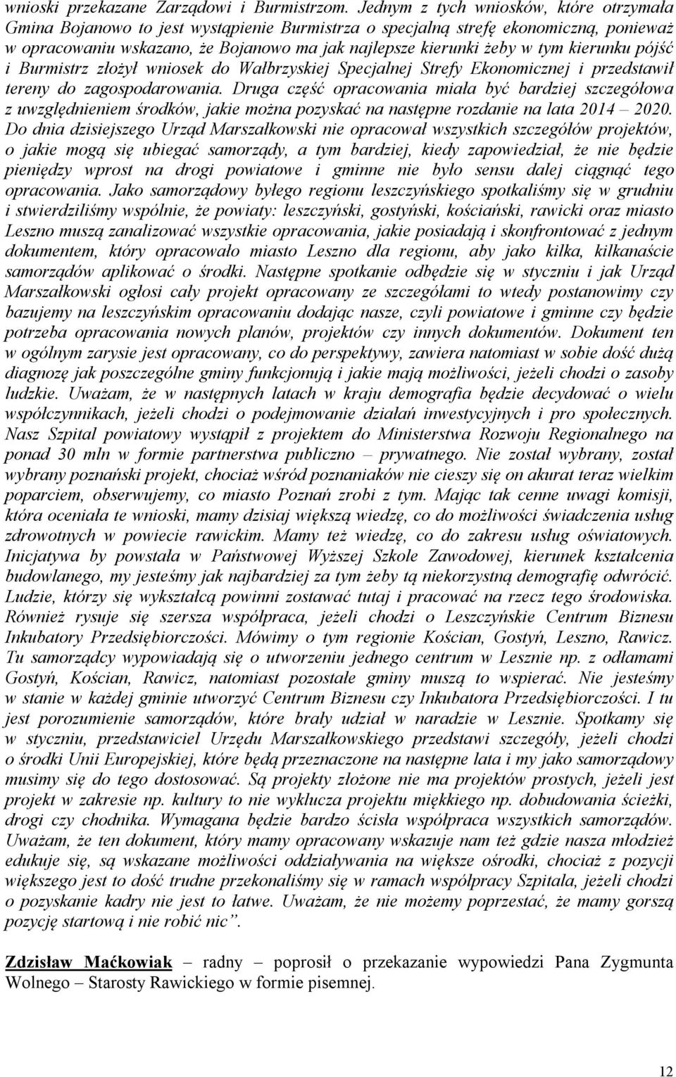 kierunku pójść i Burmistrz złożył wniosek do Wałbrzyskiej Specjalnej Strefy Ekonomicznej i przedstawił tereny do zagospodarowania.
