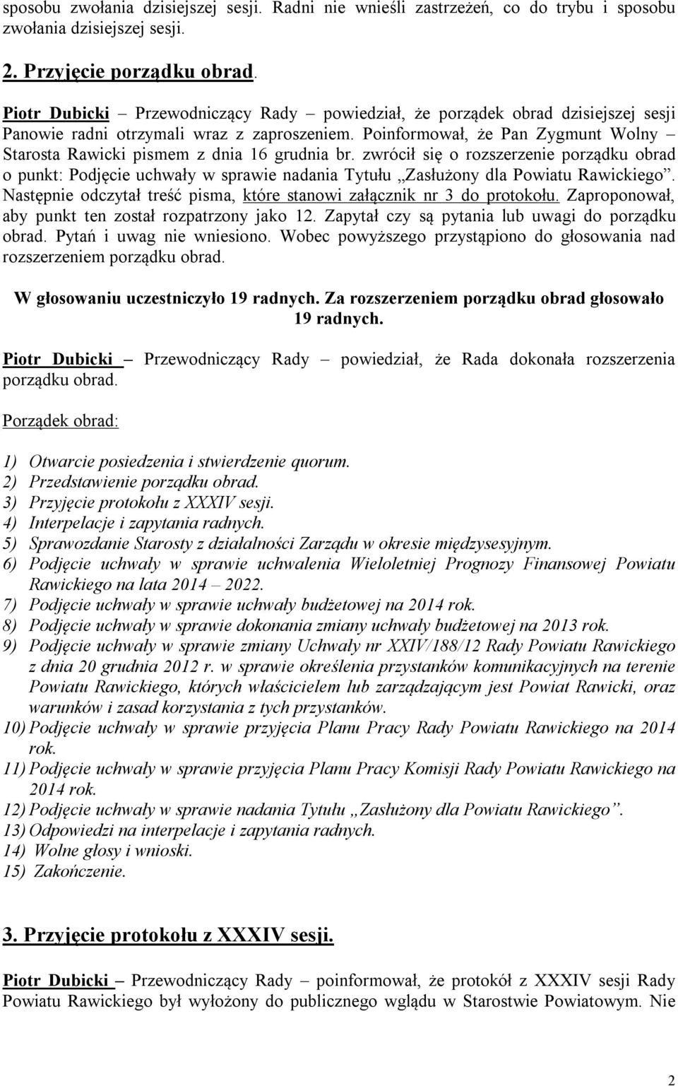 Poinformował, że Pan Zygmunt Wolny Starosta Rawicki pismem z dnia 16 grudnia br.