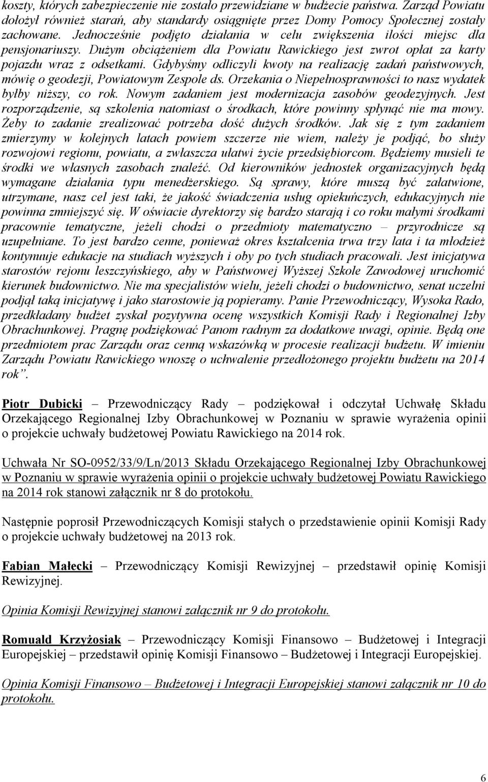 Gdybyśmy odliczyli kwoty na realizację zadań państwowych, mówię o geodezji, Powiatowym Zespole ds. Orzekania o Niepełnosprawności to nasz wydatek byłby niższy, co rok.