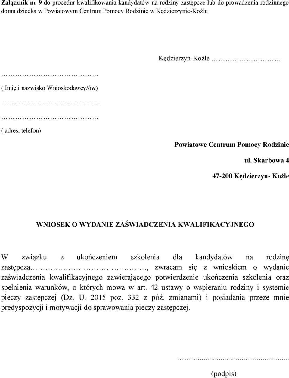 Skarbowa 4 47-200 Kędzierzyn- Koźle WNIOSEK O WYDANIE ZAŚWIADCZENIA KWALIFIKACYJNEGO W związku z ukończeniem szkolenia dla kandydatów na rodzinę zastępczą.