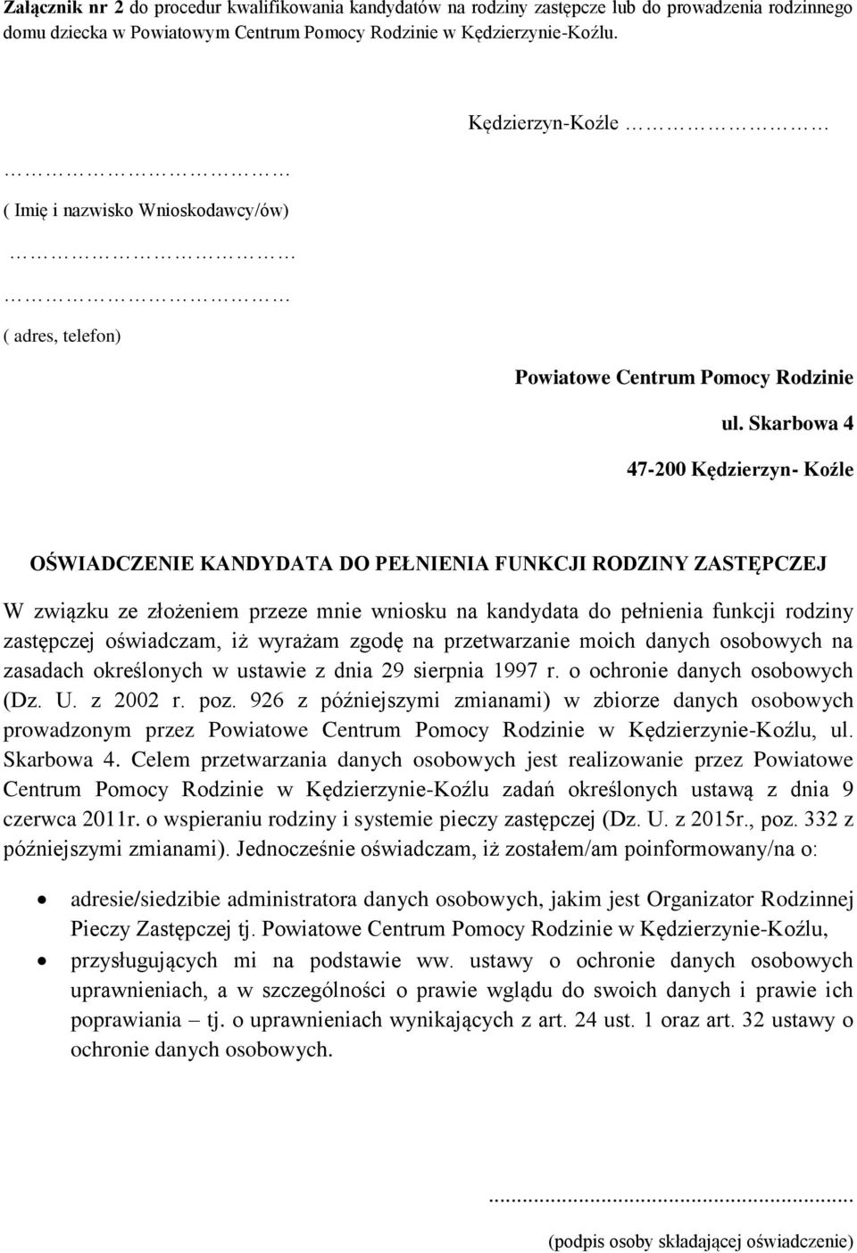 Skarbowa 4 47-200 Kędzierzyn- Koźle OŚWIADCZENIE KANDYDATA DO PEŁNIENIA FUNKCJI RODZINY ZASTĘPCZEJ W związku ze złożeniem przeze mnie wniosku na kandydata do pełnienia funkcji rodziny zastępczej