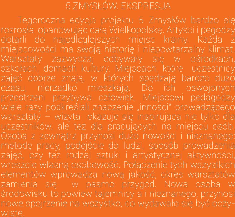 Miejscach, które uczestnicy zajęć dobrze znają, w których spędzają bardzo dużo czasu, nierzadko mieszkają. Do ich oswojonych przestrzeni przybywa człowiek.