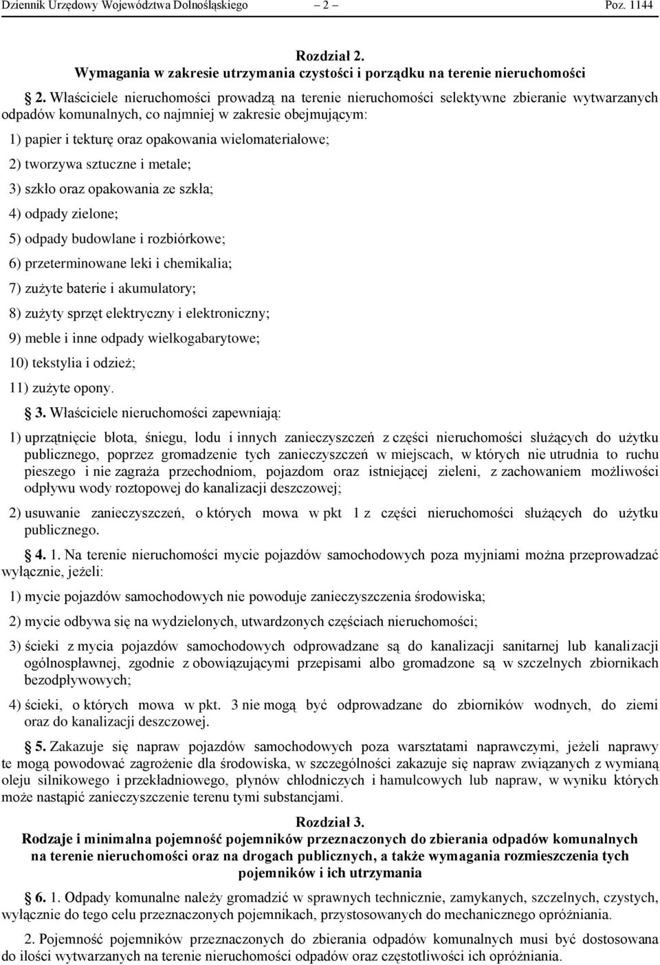 wielomateriałowe; 2) tworzywa sztuczne i metale; 3) szkło oraz opakowania ze szkła; 4) odpady zielone; 5) odpady budowlane i rozbiórkowe; 6) przeterminowane leki i chemikalia; 7) zużyte baterie i