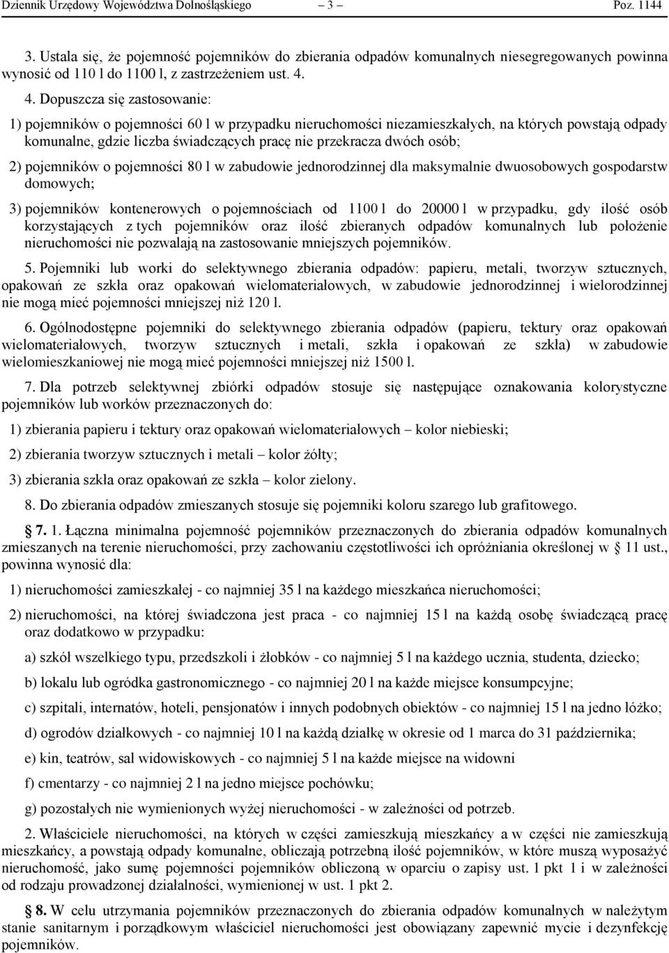 4. Dopuszcza się zastosowanie: 1) pojemników o pojemności 60 l w przypadku nieruchomości niezamieszkałych, na których powstają odpady komunalne, gdzie liczba świadczących pracę nie przekracza dwóch