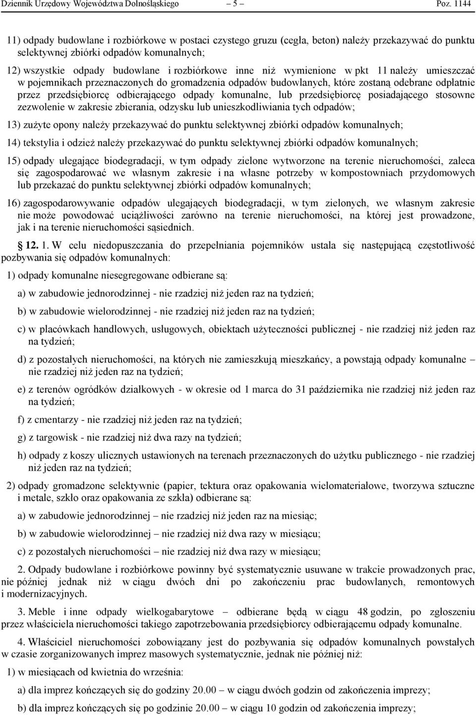 niż wymienione w pkt 11 należy umieszczać w pojemnikach przeznaczonych do gromadzenia odpadów budowlanych, które zostaną odebrane odpłatnie przez przedsiębiorcę odbierającego odpady komunalne, lub