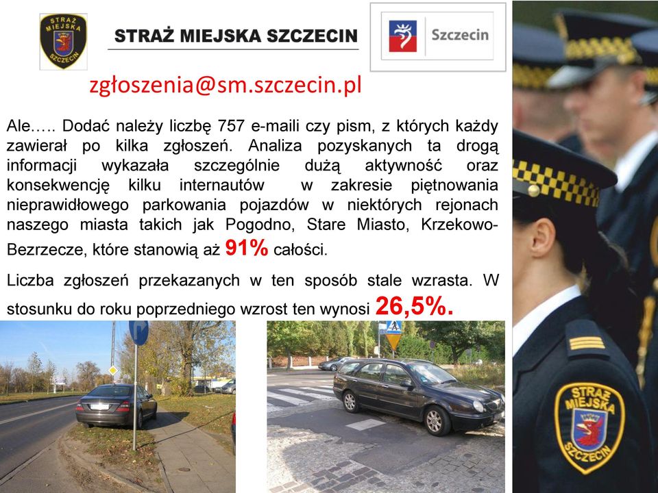 piętnowania nieprawidłowego parkowania pojazdów w niektórych rejonach naszego miasta takich jak Pogodno, Stare Miasto, Krzekowo-