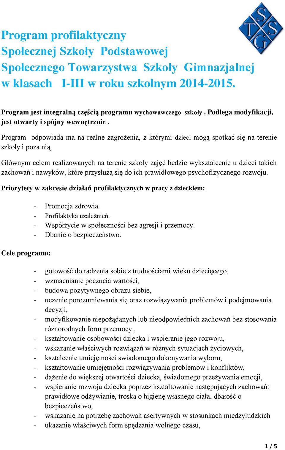 Program odpowiada ma na realne zagrożenia, z którymi dzieci mogą spotkać się na terenie szkoły i poza nią.