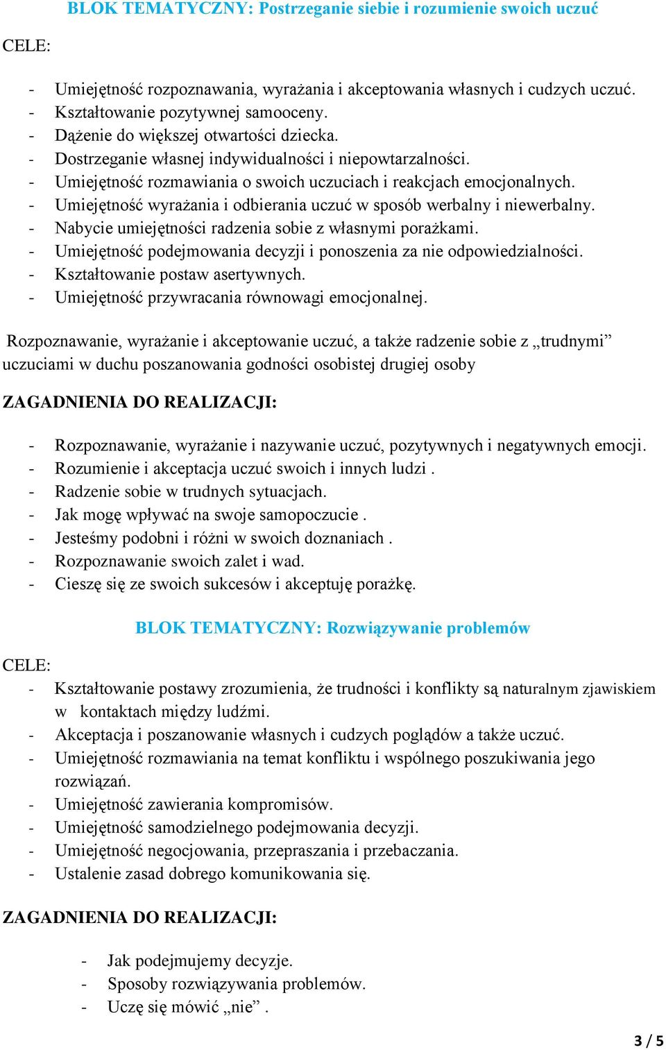 - Umiejętność wyrażania i odbierania uczuć w sposób werbalny i niewerbalny. - Nabycie umiejętności radzenia sobie z własnymi porażkami.