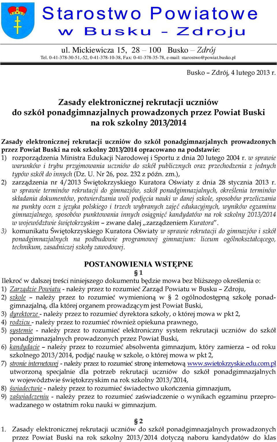 prowadzonych przez Powiat Buski na rok szkolny 2013/2014 opracowano na podstawie: 1) rozporządzenia Ministra Edukacji Narodowej i Sportu z dnia 20 lutego 2004 r.
